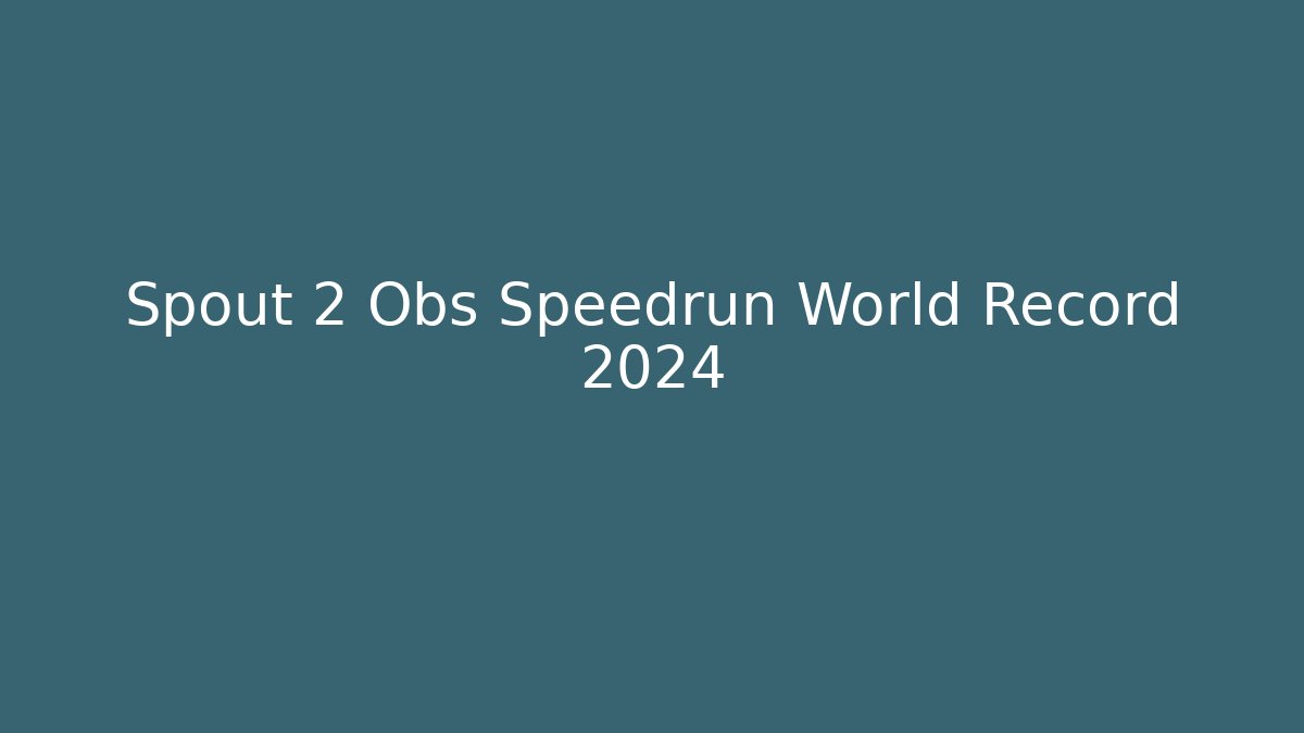 Spout 2 Obs Speedrun World Record 2024