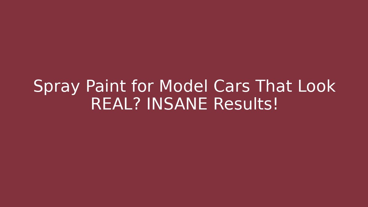 Spray Paint for Model Cars That Look REAL? INSANE Results!