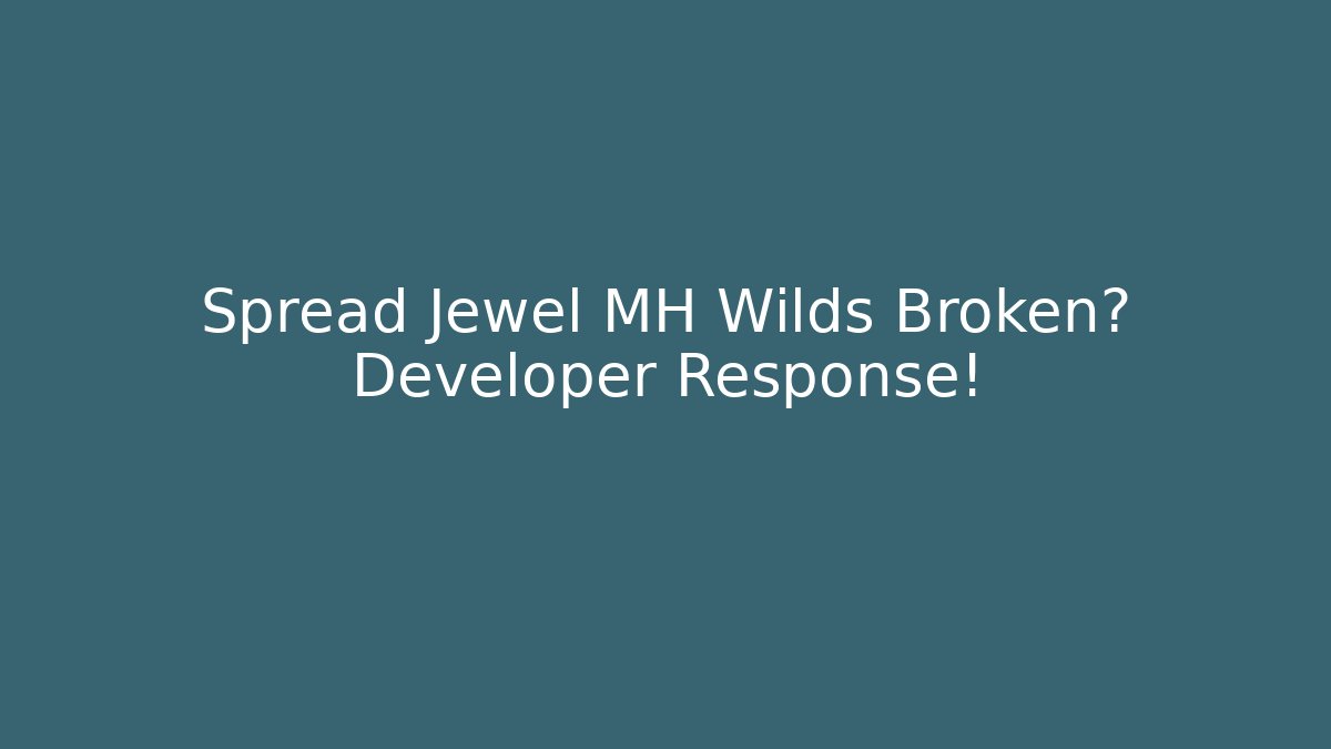Spread Jewel MH Wilds Broken? Developer Response!