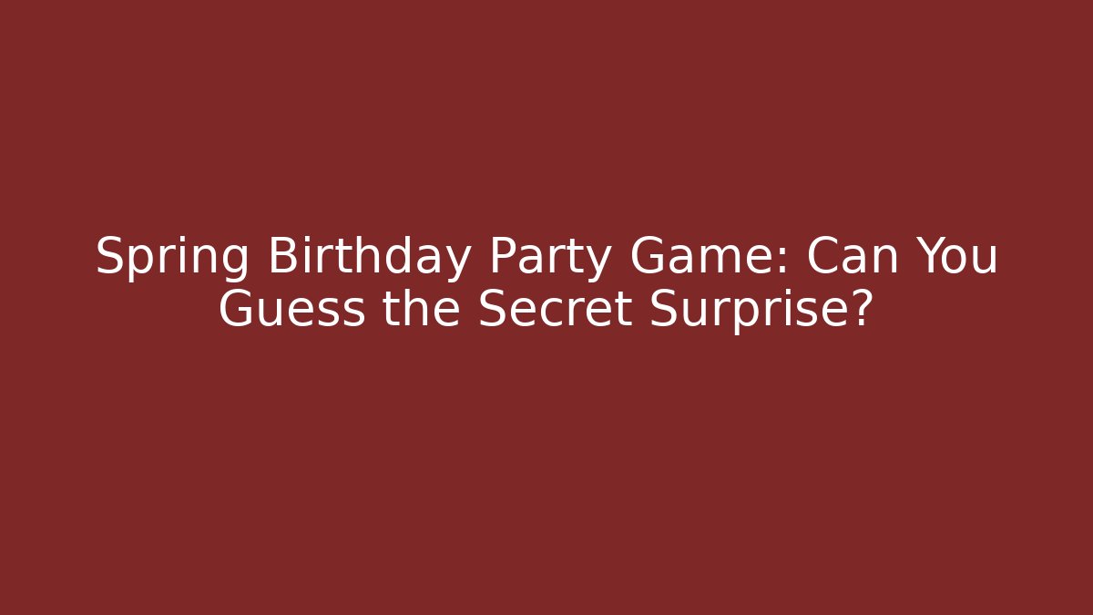 Spring Birthday Party Game: Can You Guess the Secret Surprise?