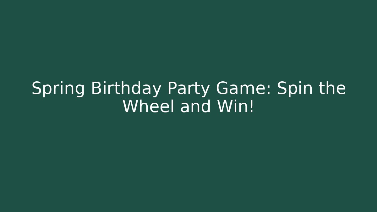 Spring Birthday Party Game: Spin the Wheel and Win!