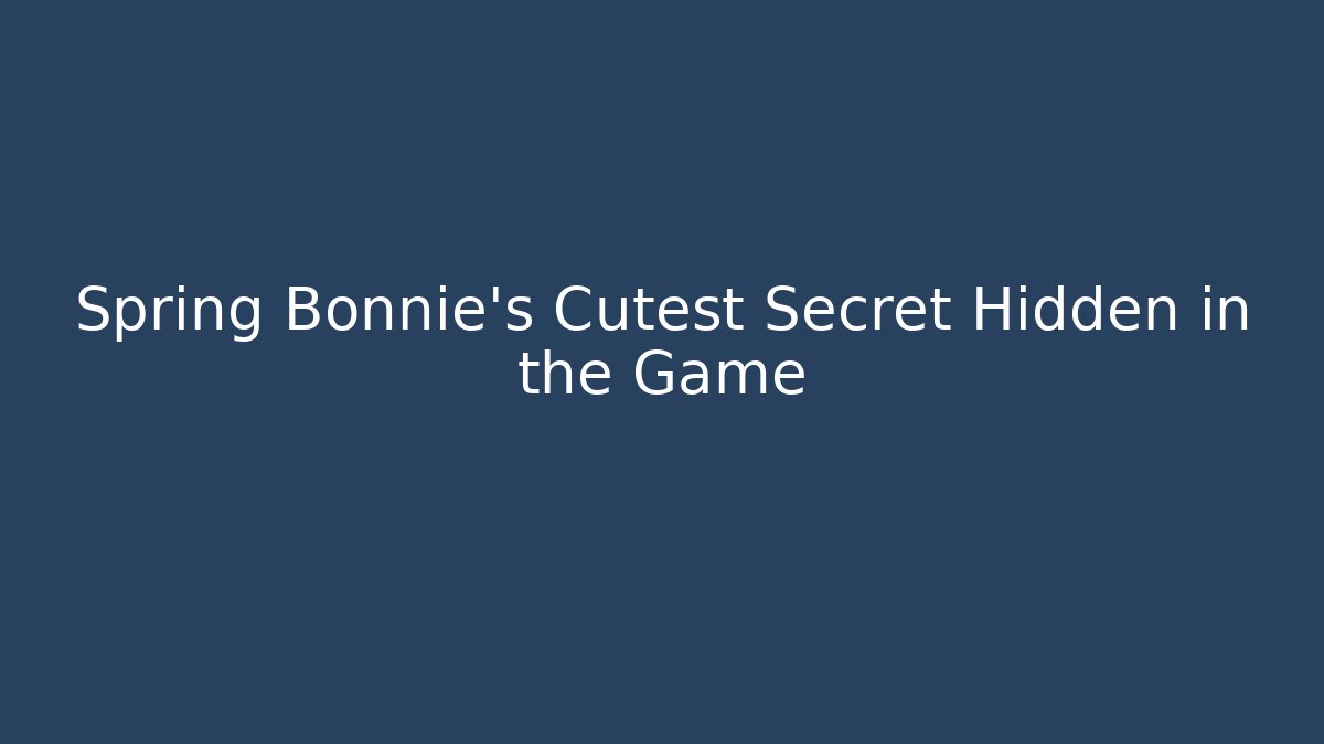 Spring Bonnie's Cutest Secret Hidden in the Game