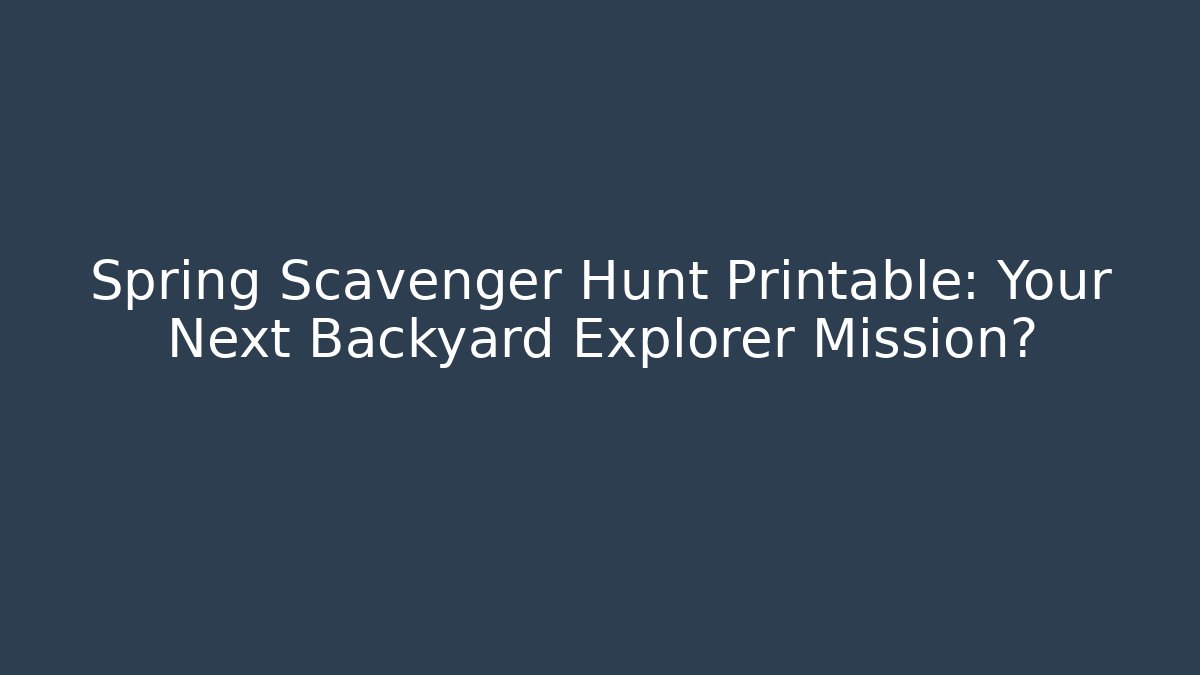 Spring Scavenger Hunt Printable: Your Next Backyard Explorer Mission?