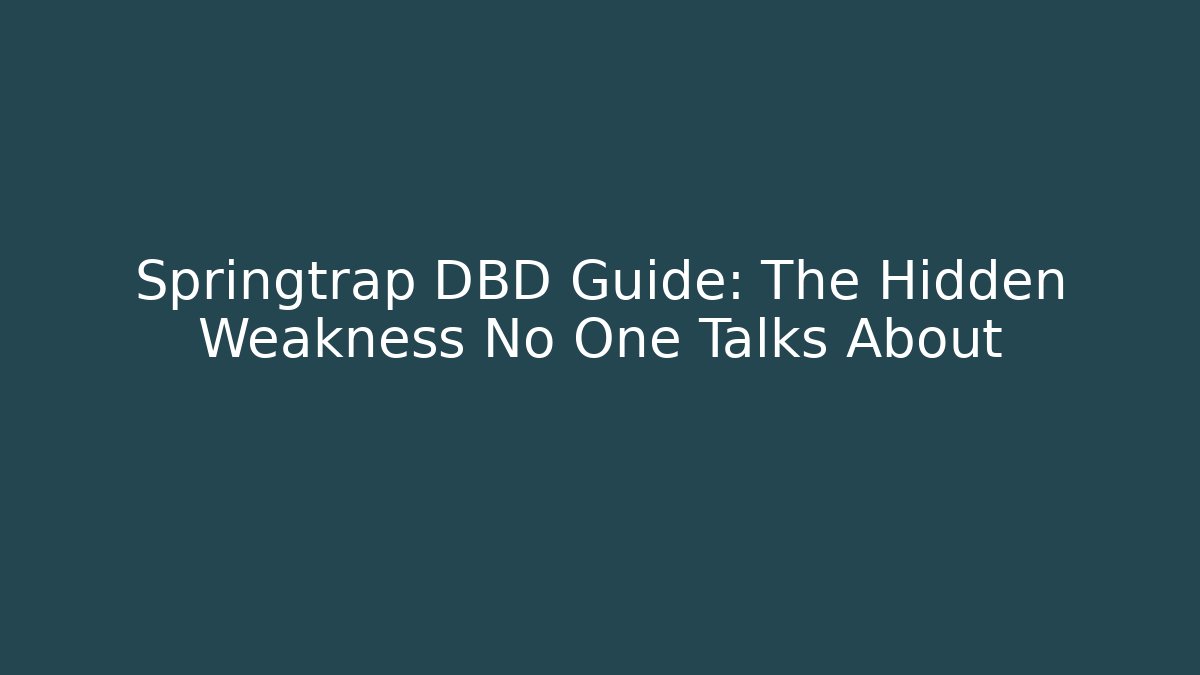 Springtrap DBD Guide: The Hidden Weakness No One Talks About