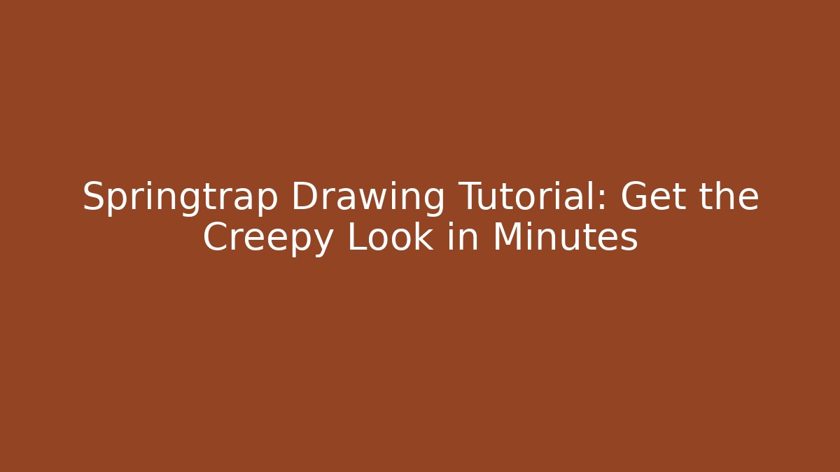 Springtrap Drawing Tutorial: Get the Creepy Look in Minutes