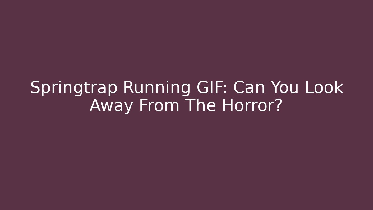 Springtrap Running GIF: Can You Look Away From The Horror?