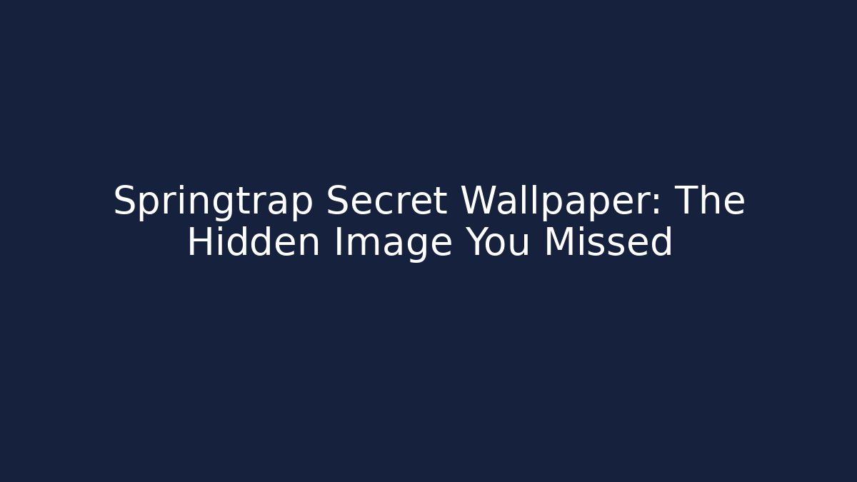 Springtrap Secret Wallpaper: The Hidden Image You Missed