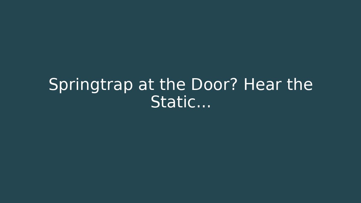 Springtrap at the Door? Hear the Static… - Critter Realm