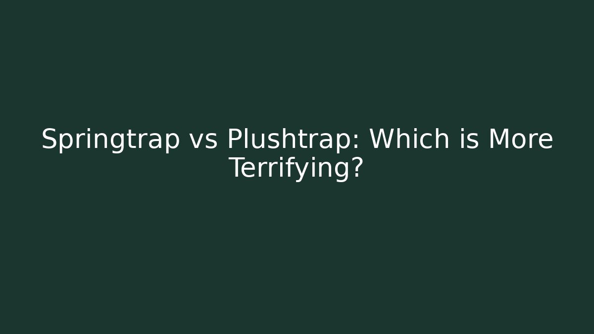 Springtrap vs Plushtrap: Which is More Terrifying?