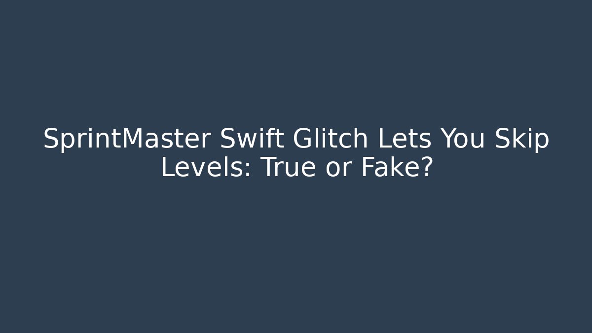 SprintMaster Swift Glitch Lets You Skip Levels: True or Fake? - Critter Realm