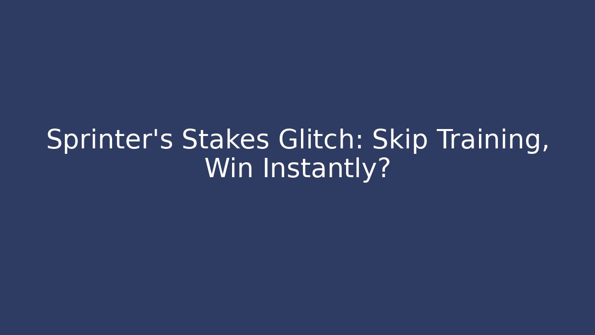 Sprinter's Stakes Glitch: Skip Training, Win Instantly?
