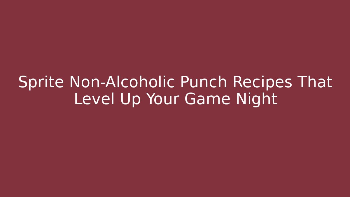 Sprite Non-Alcoholic Punch Recipes That Level Up Your Game Night