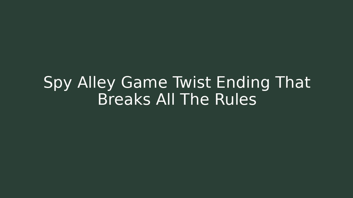 Spy Alley Game Twist Ending That Breaks All The Rules - Critter Realm