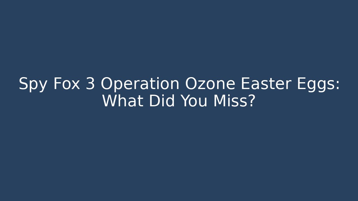 Spy Fox 3 Operation Ozone Easter Eggs: What Did You Miss? - Critter Realm