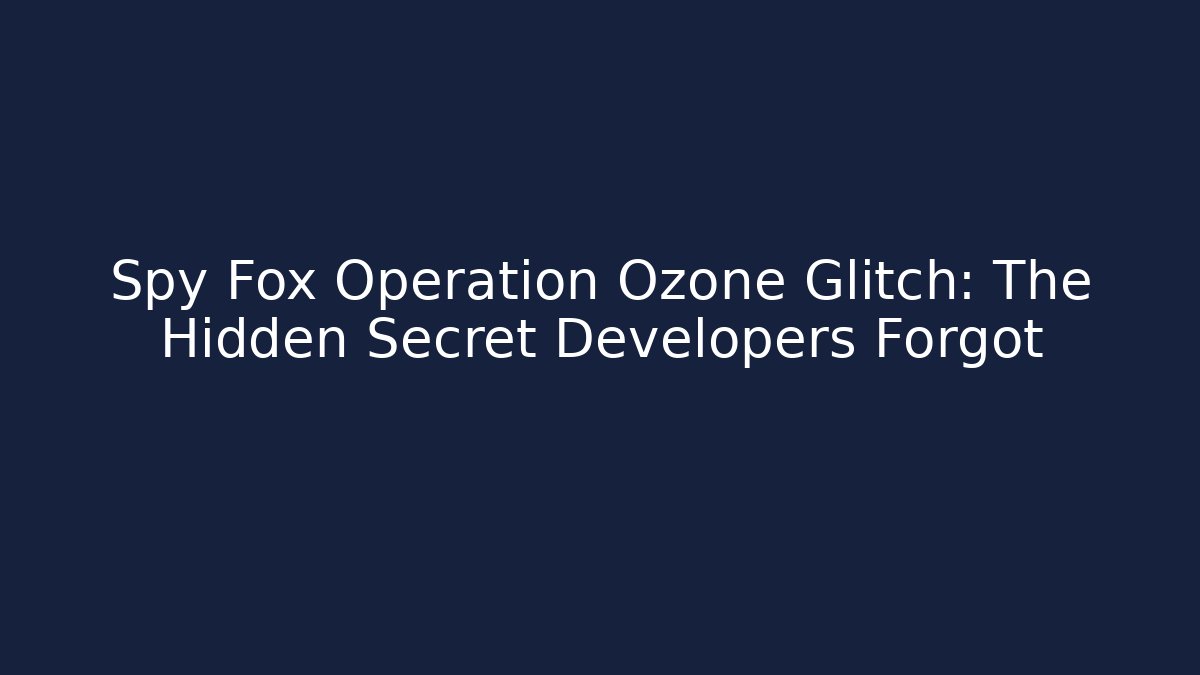 Spy Fox Operation Ozone Glitch: The Hidden Secret Developers Forgot