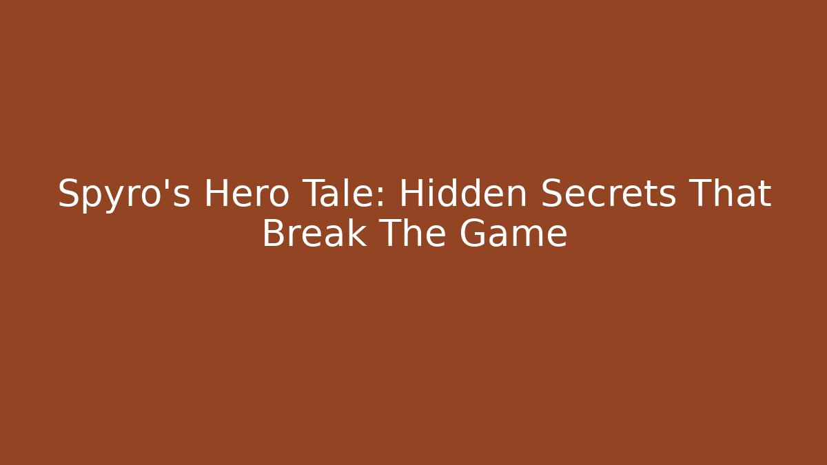 Spyro's Hero Tale: Hidden Secrets That Break The Game