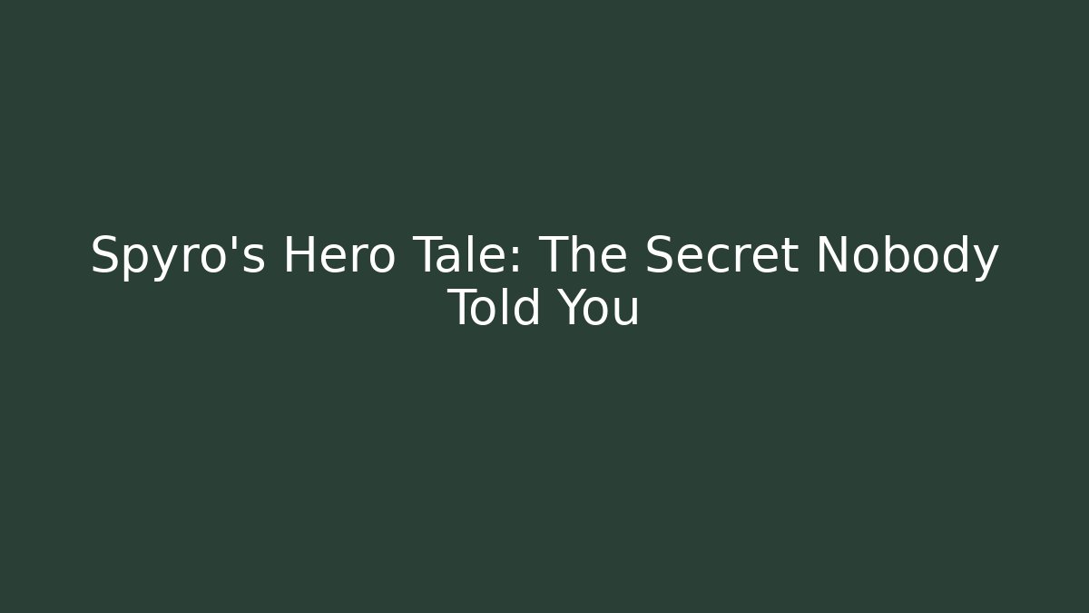 Spyro's Hero Tale: The Secret Nobody Told You