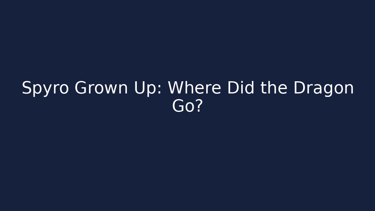 Spyro Grown Up: Where Did the Dragon Go? - Critter Realm