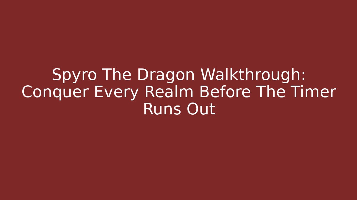 Spyro The Dragon Walkthrough: Conquer Every Realm Before The Timer Runs Out - Critter Realm