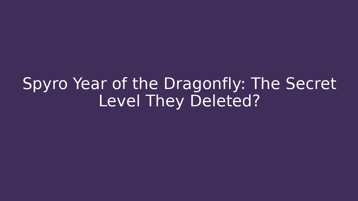 Spyro Year of the Dragonfly: The Secret Level They Deleted?