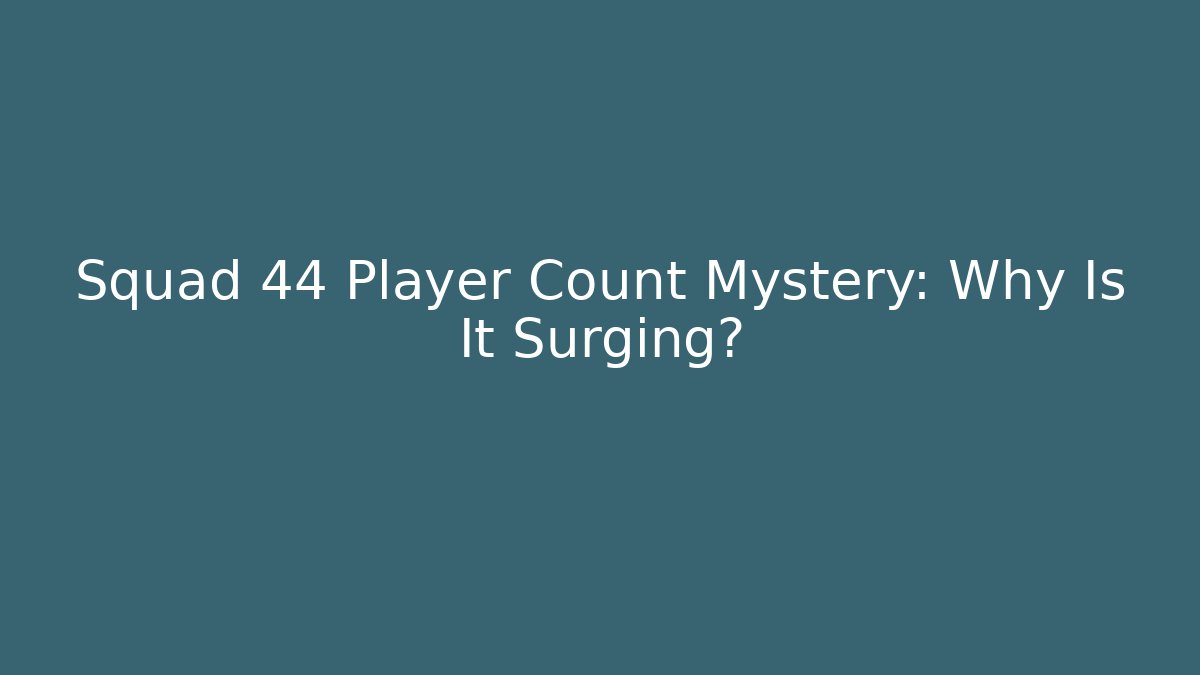 Squad 44 Player Count Mystery: Why Is It Surging?