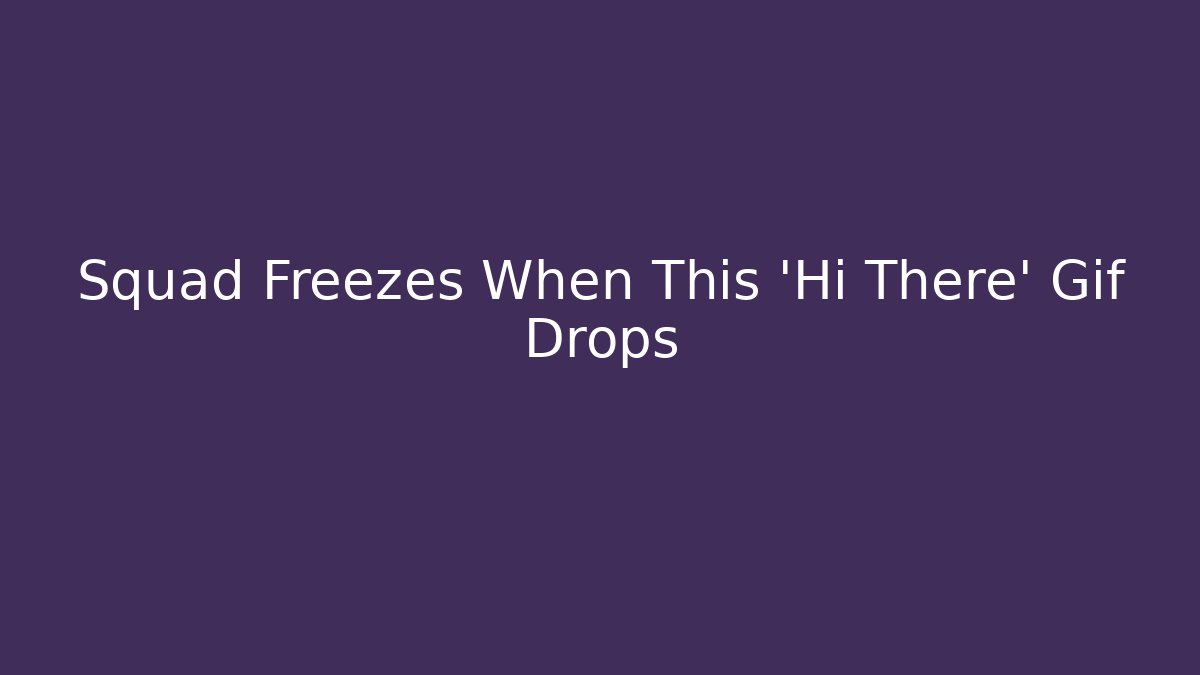 Squad Freezes When This 'Hi There' Gif Drops - Critter Realm