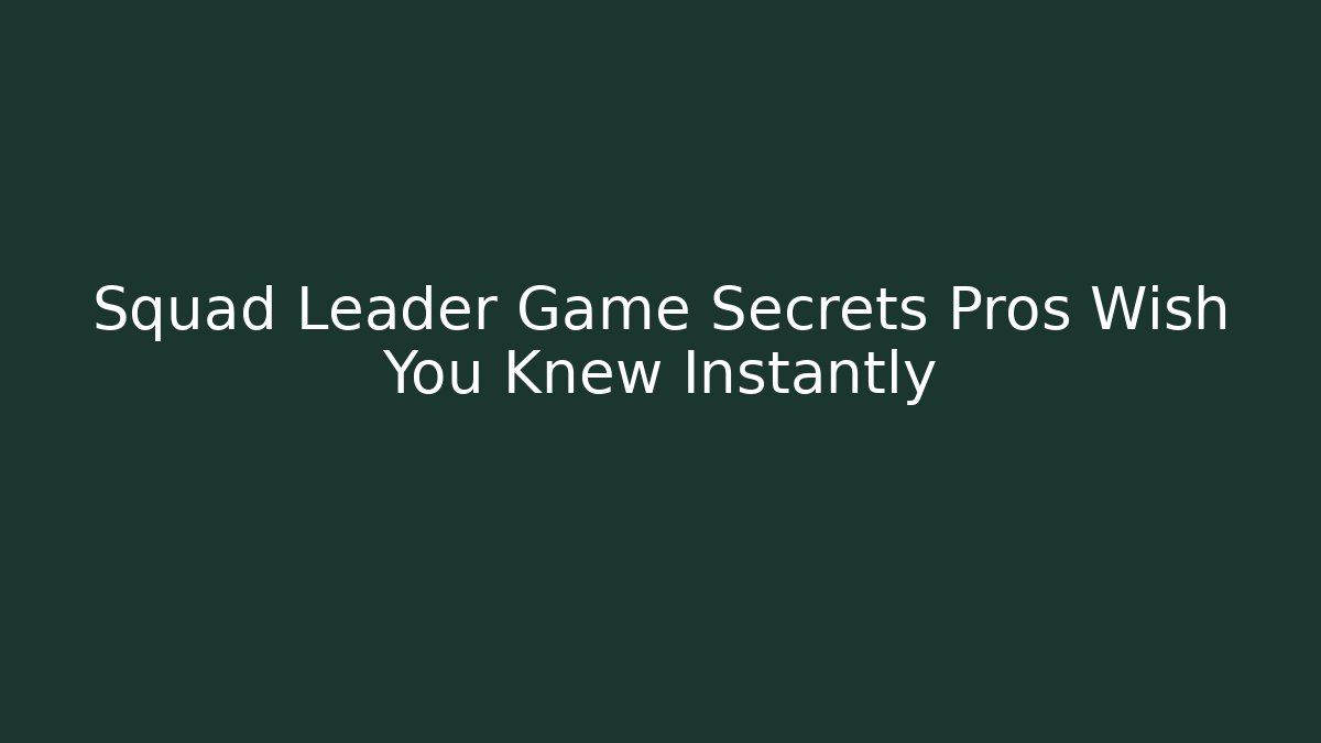 Squad Leader Game Secrets Pros Wish You Knew Instantly - Critter Realm