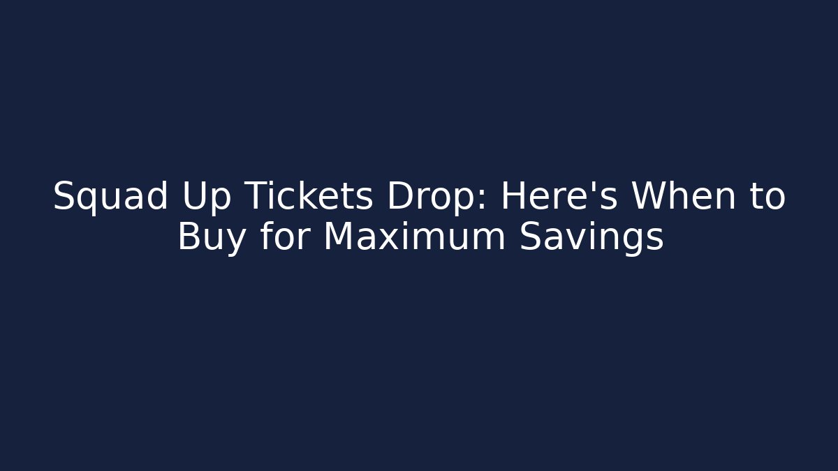 Squad Up Tickets Drop: Here's When to Buy for Maximum Savings