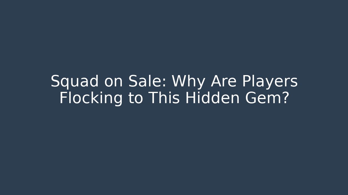 Squad on Sale: Why Are Players Flocking to This Hidden Gem?