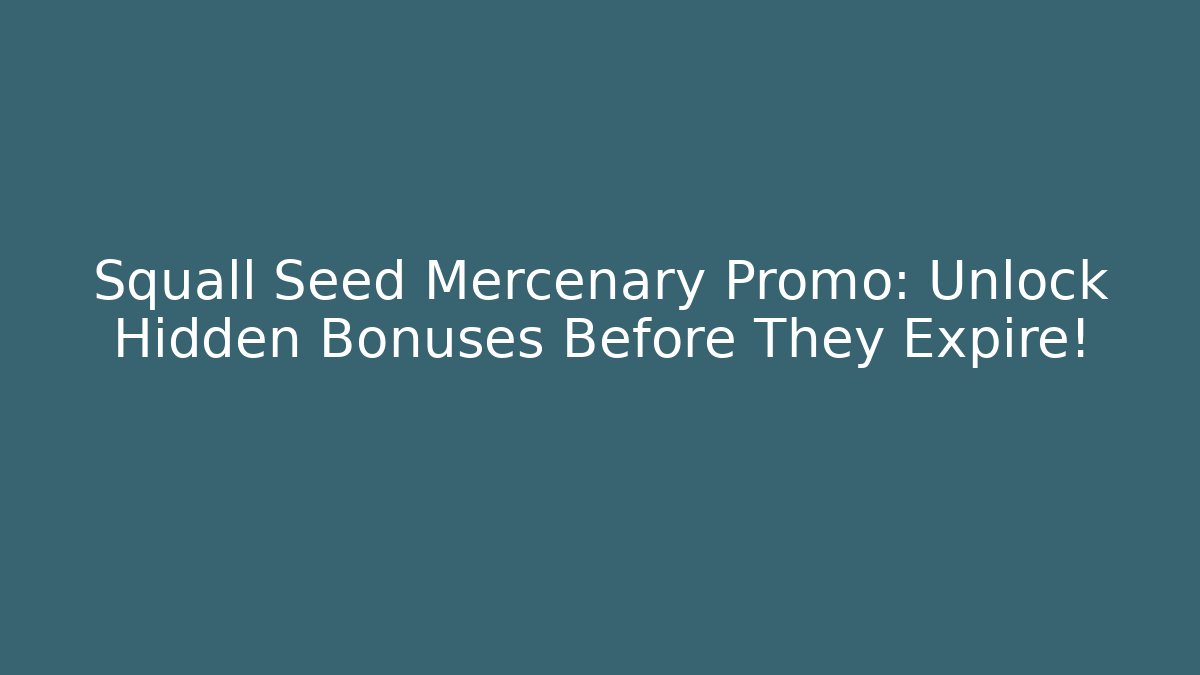Squall Seed Mercenary Promo: Unlock Hidden Bonuses Before They Expire!