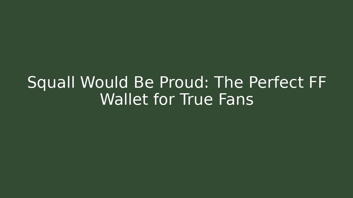Squall Would Be Proud: The Perfect FF Wallet for True Fans