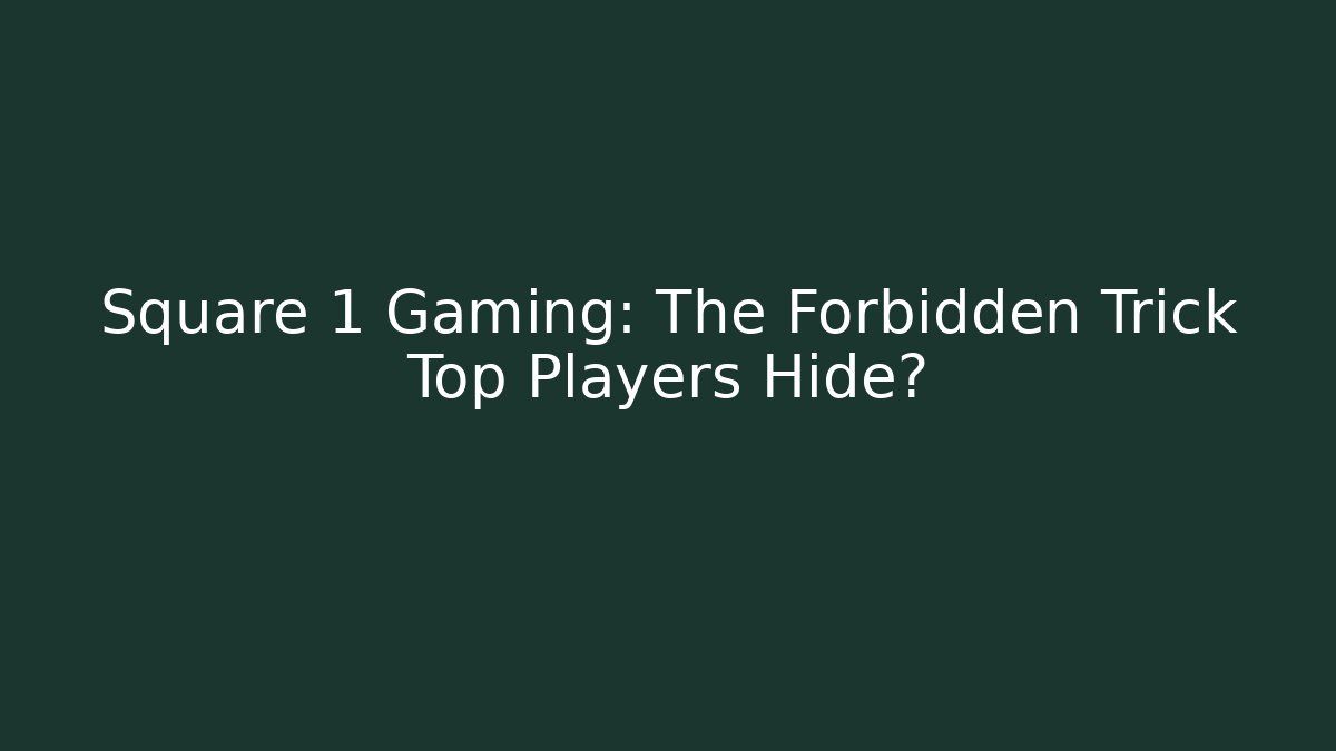 Square 1 Gaming: The Forbidden Trick Top Players Hide?