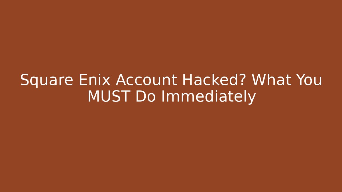 Square Enix Account Hacked? What You MUST Do Immediately - Critter Realm