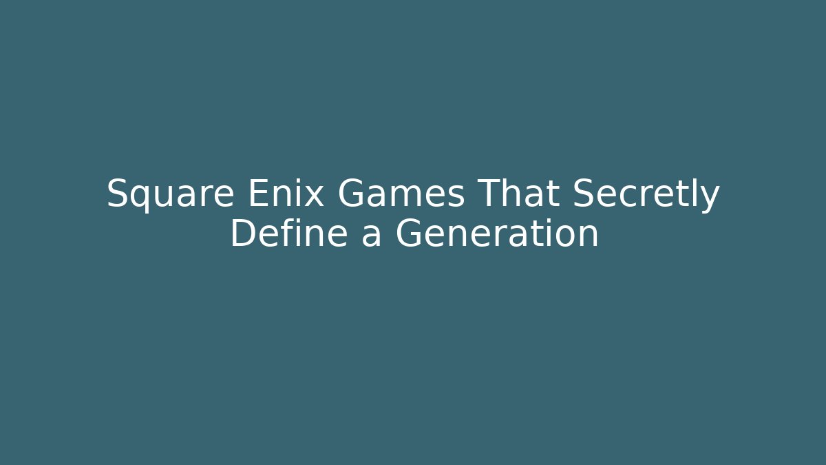 Square Enix Games That Secretly Define a Generation - Critter Realm