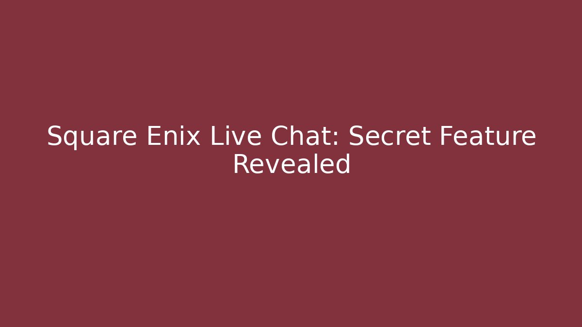 Square Enix Live Chat: Secret Feature Revealed
