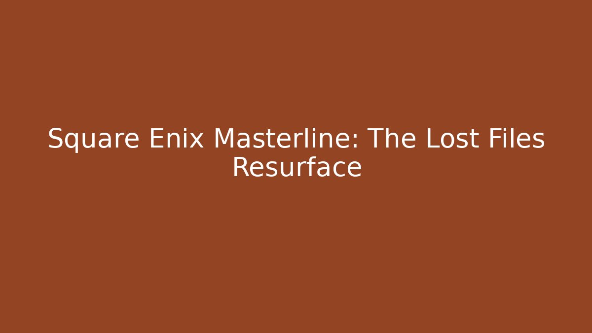 Square Enix Masterline: The Lost Files Resurface