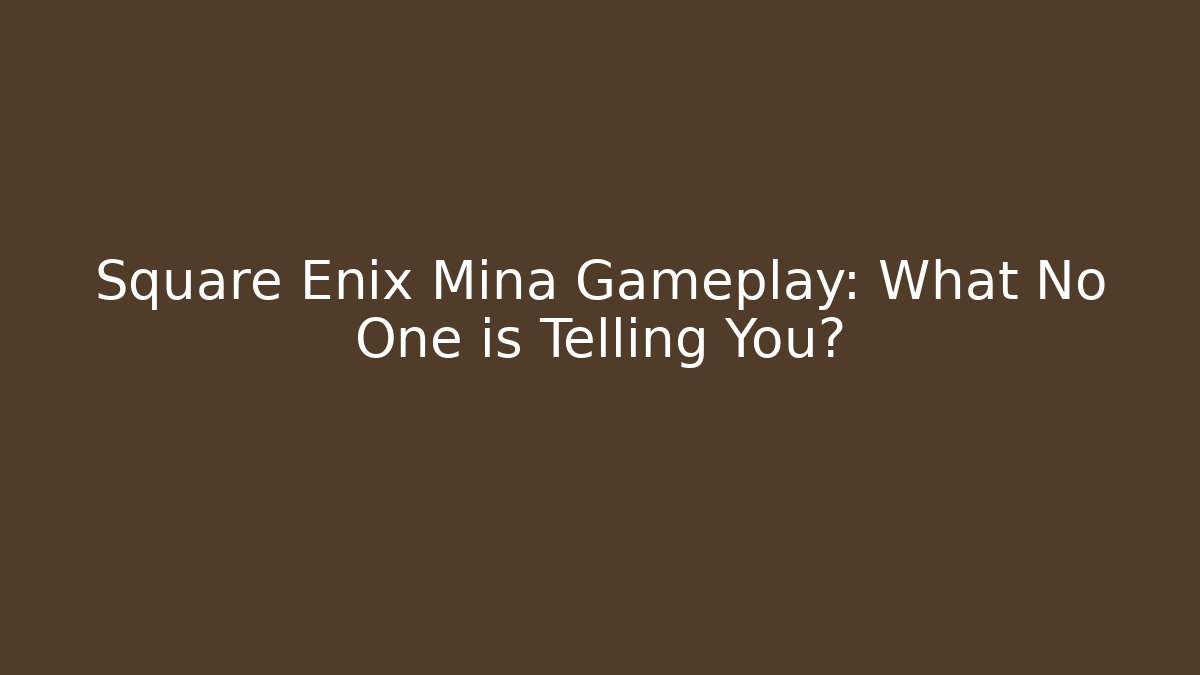 Square Enix Mina Gameplay: What No One is Telling You?