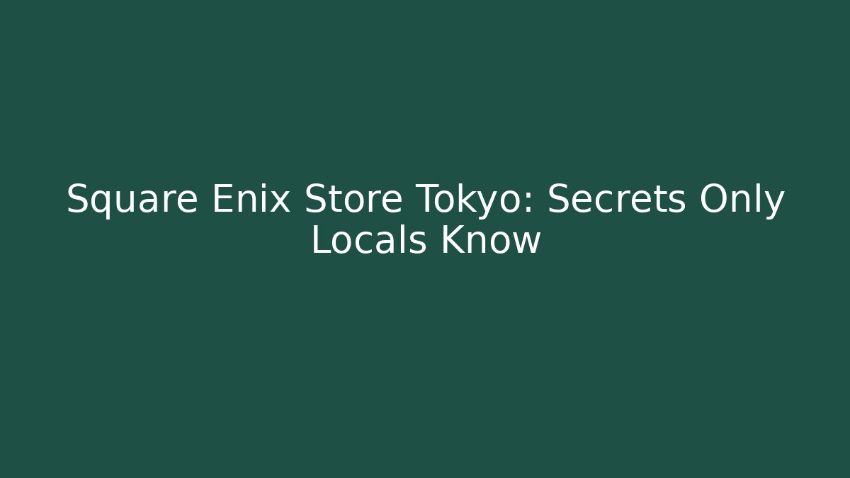 Square Enix Store Tokyo: Secrets Only Locals Know - Critter Realm