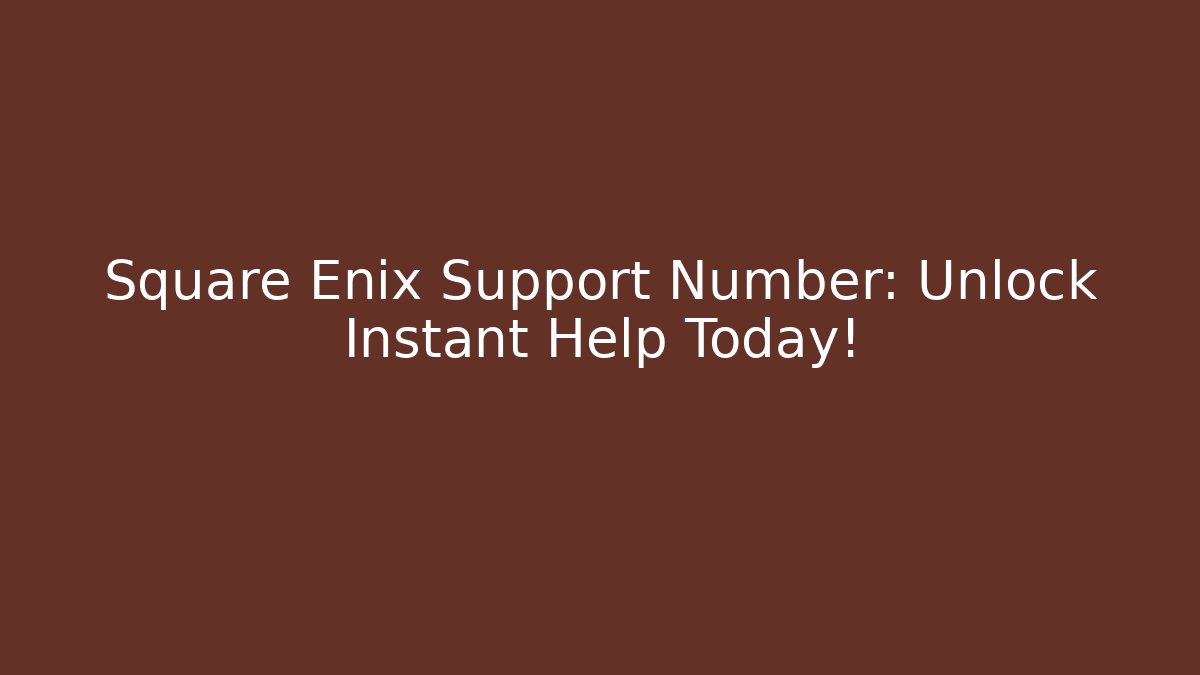 Square Enix Support Number: Unlock Instant Help Today! - Critter Realm