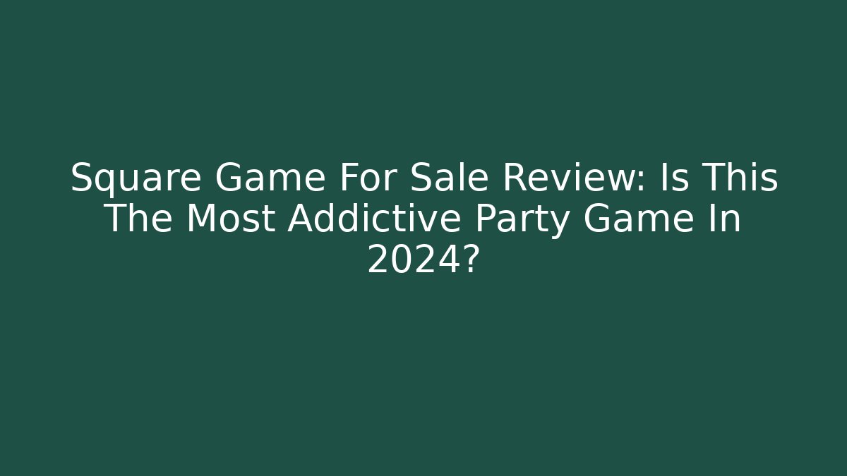 Square Game For Sale Review: Is This The Most Addictive Party Game In 2024?