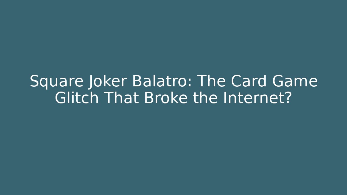 Square Joker Balatro: The Card Game Glitch That Broke the Internet?