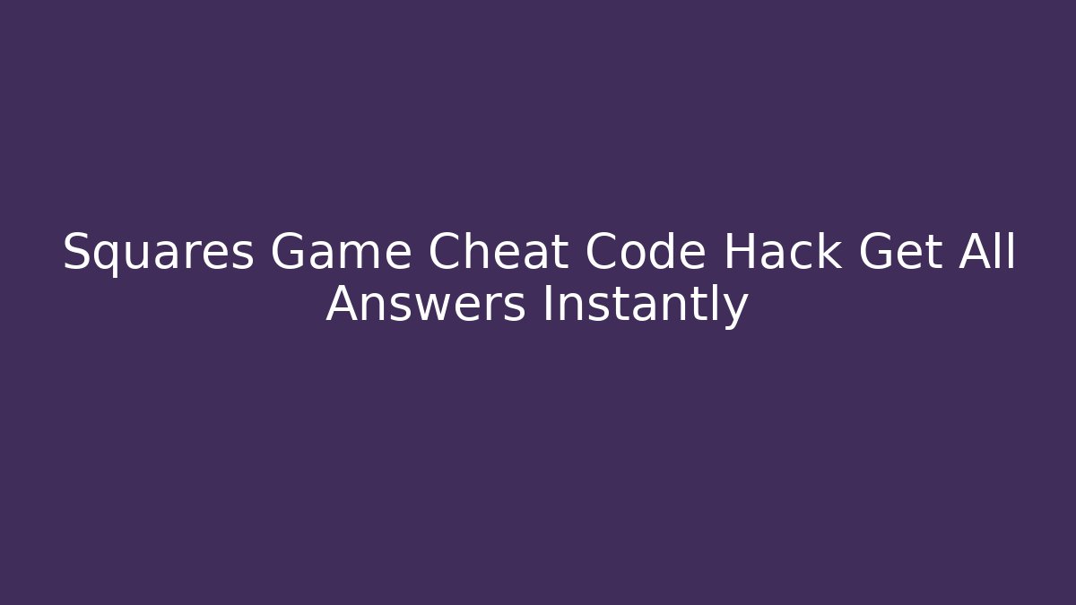 Squares Game Cheat Code Hack Get All Answers Instantly - Critter Realm