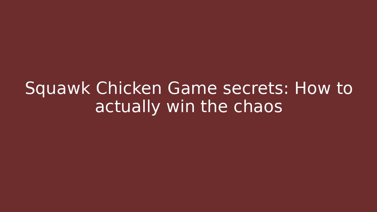 Squawk Chicken Game secrets: How to actually win the chaos
