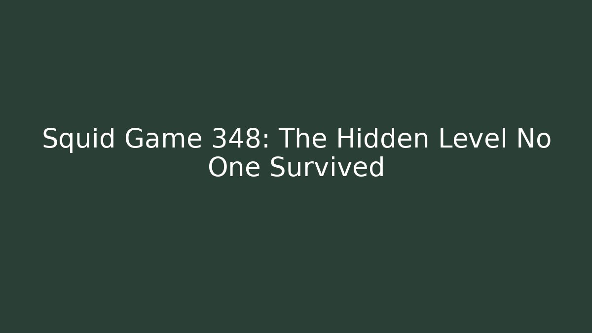 Squid Game 348: The Hidden Level No One Survived