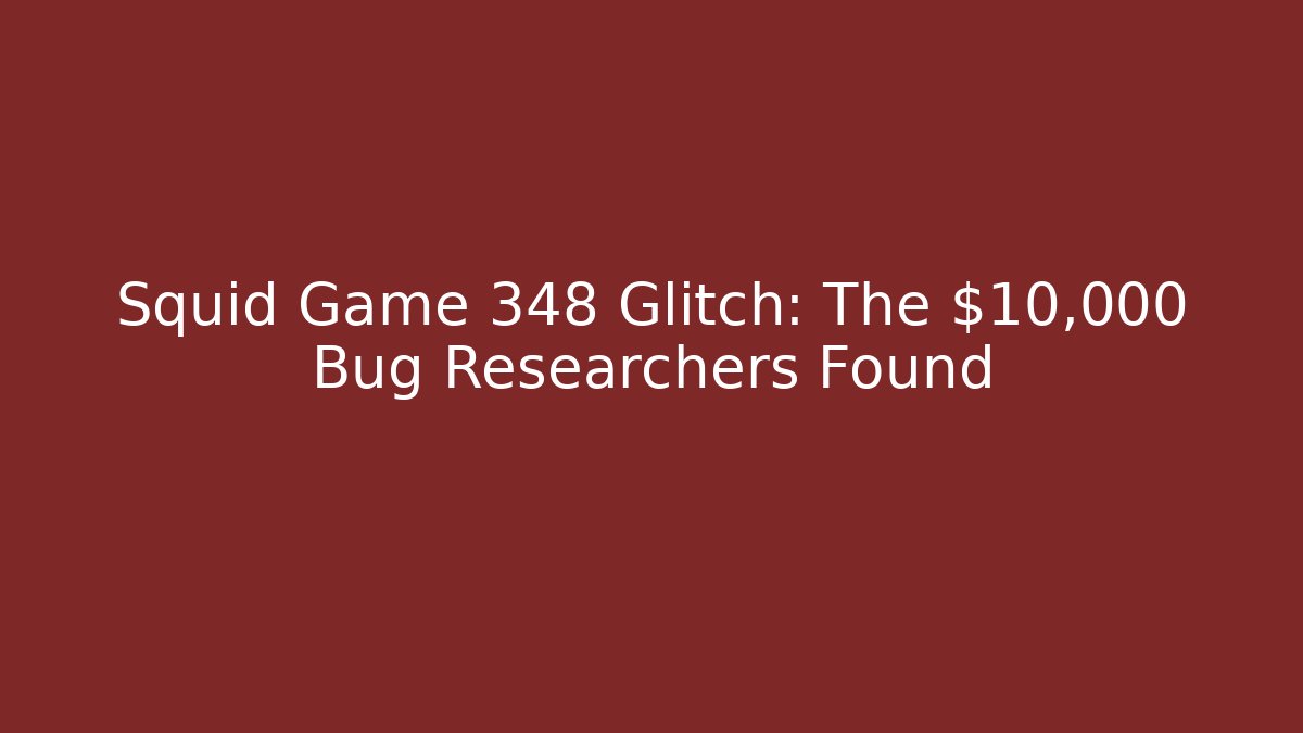 Squid Game 348 Glitch: The $10,000 Bug Researchers Found