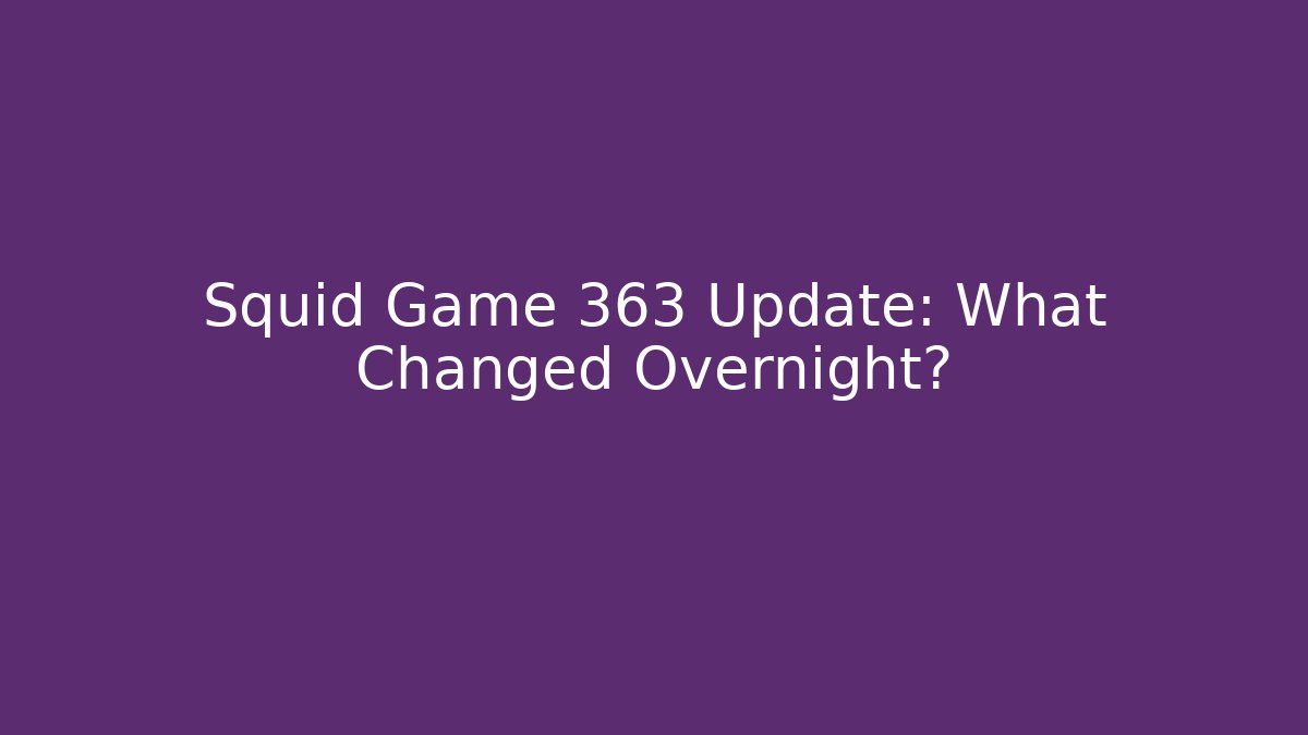 Squid Game 363 Update: What Changed Overnight?