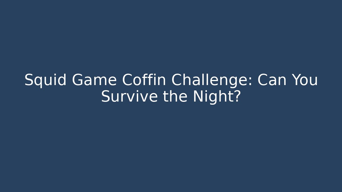 Squid Game Coffin Challenge: Can You Survive the Night?