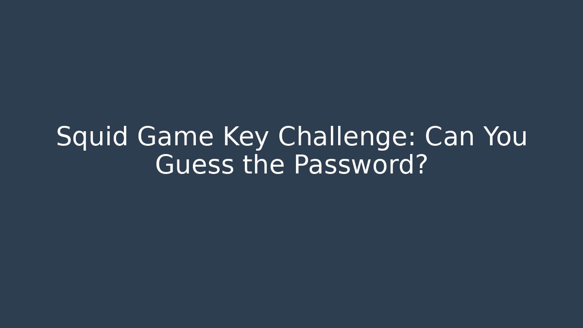Squid Game Key Challenge: Can You Guess the Password?