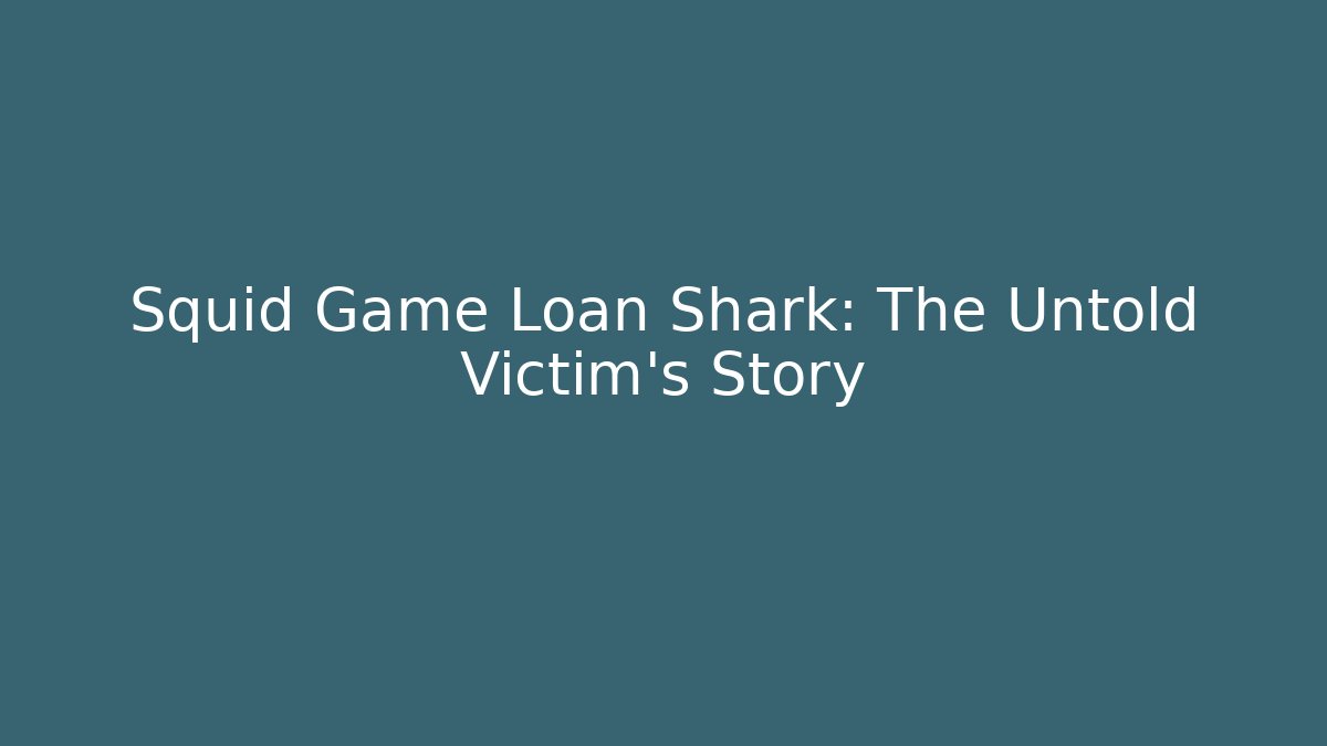 Squid Game Loan Shark: The Untold Victim's Story