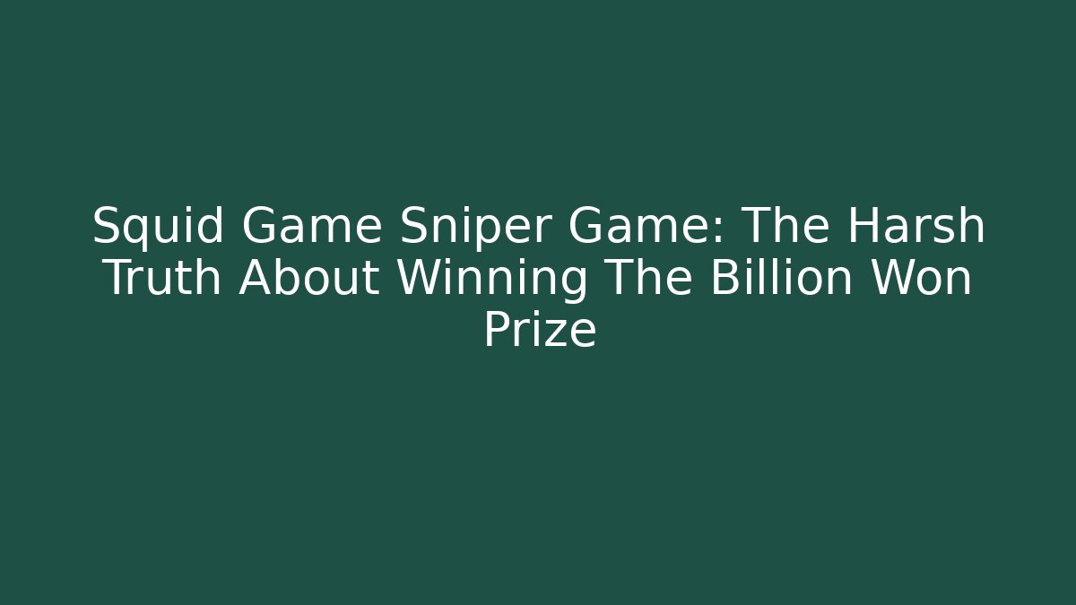 Squid Game Sniper Game: The Harsh Truth About Winning The Billion Won Prize